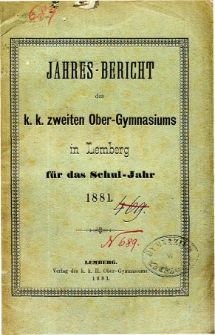 Jahresbericht des K. K. Zweiten Ober-Gymnasiums in Lemberg fur das Schuljahr 1881