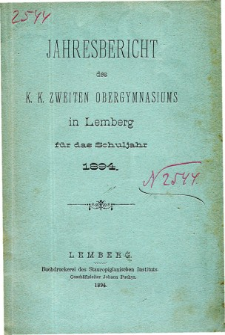 Jahresbericht des K. K. Zweiten Ober-Gymnasiums in Lemberg fur das Schuljahr 1894