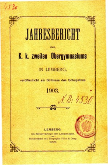 Jahresbericht des K. K. Zweiten Ober-Gymnasiums in Lemberg fur das Schuljahr 1903