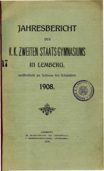 Jahresbericht des K. K. Zweiten Staats-Gymnasiums in Lemberg fur das Schuljahre 1908