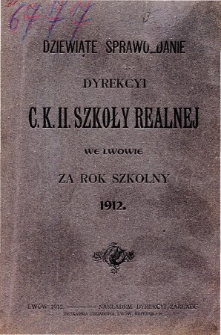 Sprawozdanie Dyrekcyi C. K. II Szkoły Realnej we Lwowie za rok szkolny 1912
