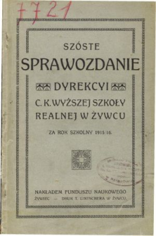 Sprawozdanie Dyrekcyi C. K. Wyższej Szkoły Realnej w Żywcu za rok szkolny 1915/16