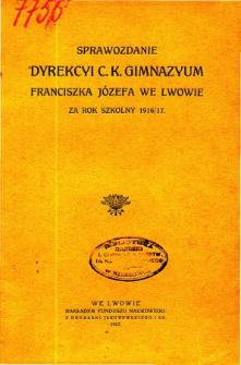 Sprawozdanie Dyrekcyi C. K. Gimnazyum Lwowskiego im. Franciszka Józefa za rok szkolny 1916/17