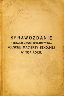 Sprawozdanie z działalności Towarzystwa Polskiej Macierzy Szkolnej w 1937 roku