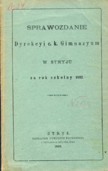 Sprawozdanie Dyrekcyi C. K. Gimnazyum w Stryju za rok szkolny 1892