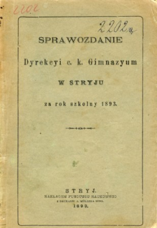 Sprawozdanie Dyrekcyi C. K. Gimnazyum w Stryju za rok szkolny 1893