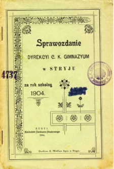 Sprawozdanie Dyrekcyi C. K. Gimnazyum w Stryju za rok szkolny 1904