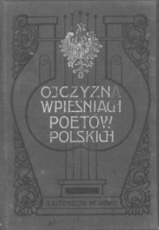 Ojczyzna w pieśniach poetów polskich : głosy poetów o Polsce