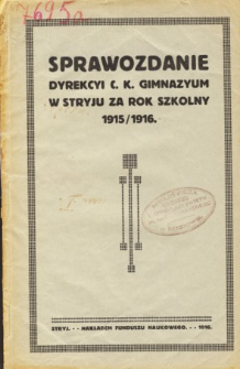 Sprawozdanie Dyrekcyi C. K. Gimnazyum w Stryju za rok szkolny 1915/16