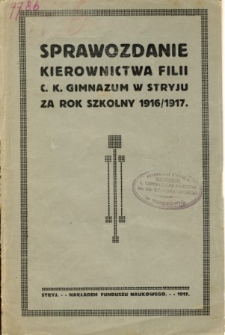 Sprawozdanie Kierownictwa Filii C. K. Gimnazyum w Stryju za rok szkolny 1916/1917