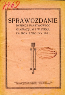 Sprawozdanie Dyrekcji Państwowego Gimnazjum II w Stryju za rok szkolny 1921