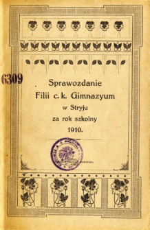 Sprawozdanie Filii C. K. Gimnazyum w Stryju za rok szkolny 1910