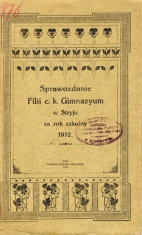 Sprawozdanie Filii C. K. Gimnazyum w Stryju za rok szkolny 1912