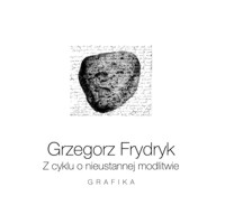 Grzegorz Frydryk : z cyklu o nieustannej modlitwie : grafika