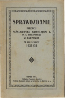 Sprawozdanie Dyrekcji I. Państwowego Gimnazjum im. Kazimierza Brodzińskiego w Tarnowie za rok szkolny 1933/34
