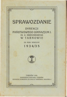 Sprawozdanie Dyrekcji I. Państwowego Gimnazjum im. Kazimierza Brodzińskiego w Tarnowie za rok szkolny 1934/35