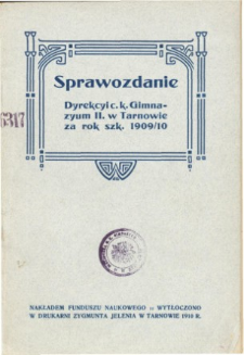 Sprawozdanie Dyrekcyi C. K. Gimnazyum II. w Tarnowie za rok szkolny 1909/10