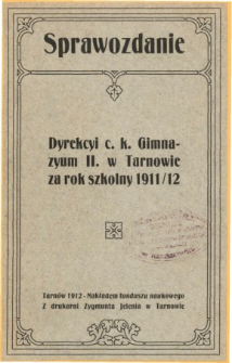 Sprawozdanie Dyrekcyi C. K. Gimnazyum II. w Tarnowie za rok szkolny 1911/12