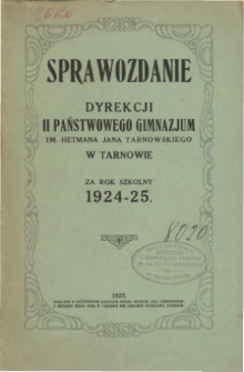 Sprawozdanie Dyrekcji Państwowego II. Gimnazjum im. Hetmana Jana Tarnowskiego w Tarnowie za rok szkolny 1924/25