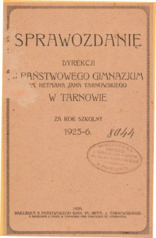 Sprawozdanie Dyrekcji Państwowego II. Gimnazjum im. Hetmana Jana Tarnowskiego w Tarnowie za rok szkolny 1925/26