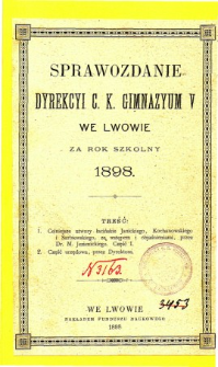Sprawozdanie Dyrekcyi C. K. V Gimnazyum we Lwowie za rok szkolny 1898