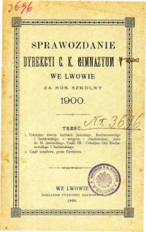 Sprawozdanie Dyrekcyi C. K. V Gimnazyum we Lwowie za rok szkolny 1900