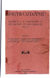Sprawozdanie Dyrekcyi C. K. Gimnazyum VI. we Lwowie za rok szkolny 1912/13