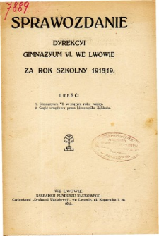Sprawozdanie Dyrekcyi C. K. Gimnazyum VI. we Lwowie za rok szkolny 1918/19