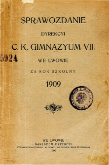 Sprawozdanie Dyrekcyi C. K. VII Gimnazyum we Lwowie za rok szkolny 1909