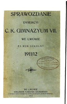 Sprawozdanie Dyrekcyi C. K. VII Gimnazyum we Lwowie za rok szkolny 1911/12