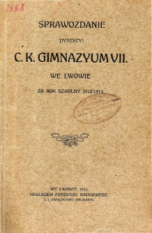 Sprawozdanie Dyrekcyi C. K. VII Gimnazyum we Lwowie za rok szkolny 1912/1913