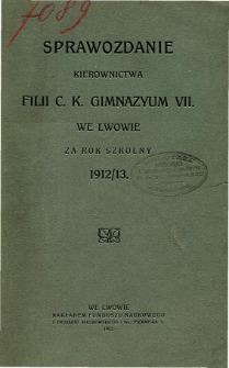 Sprawozdanie Kierownictwa Filii C. K. Gimnazyum VII we Lwowie za rok szkolny 1912/13