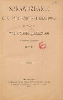 Sprawozdanie c. k. Rady szkolnej krajowej o stanie wychowania publicznego w roku szkolnym 1901/1902