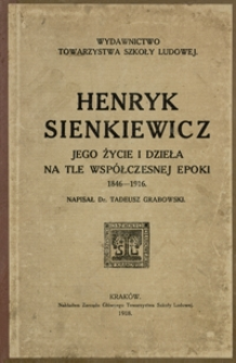 Henryk Sienkiewicz : jego żywot i dzieła na tle współczesnej epoki 1846-1916