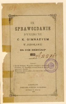 Sprawozdanie Dyrekcyi C. K. Gimnazyum w Jarosławiu za rok szkolny 1893
