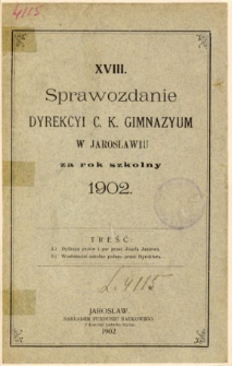 Sprawozdanie Dyrekcyi C. K. Gimnazyum w Jarosławiu za rok szkolny 1902