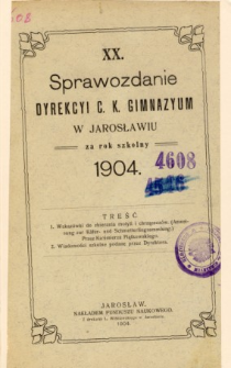 Sprawozdanie Dyrekcyi C. K. Gimnazyum w Jarosławiu za rok szkolny 1904