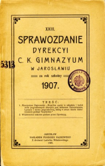 Sprawozdanie Dyrekcyi C. K. Gimnazyum w Jarosławiu za rok szkolny 1907