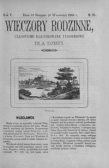Wieczory Rodzinne: czasopismo illustrowane tygodniowe dla dzieci. 1884, R. 5, nr 36 (25 sierpnia (6 września))