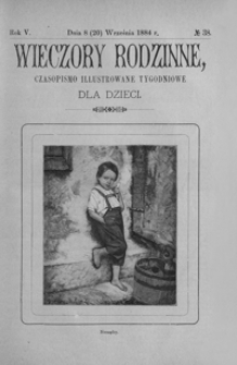 Wieczory Rodzinne: czasopismo illustrowane tygodniowe dla dzieci. 1884, R. 5, nr 38 (8 (20) września)