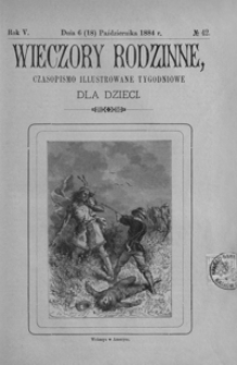 Wieczory Rodzinne: czasopismo illustrowane tygodniowe dla dzieci. 1884, R. 5, nr 42 (6 (18) października)