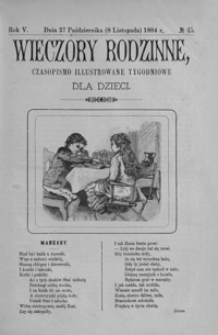 Wieczory Rodzinne: czasopismo illustrowane tygodniowe dla dzieci. 1884, R. 5, nr 45 (27 października (8 listopada))