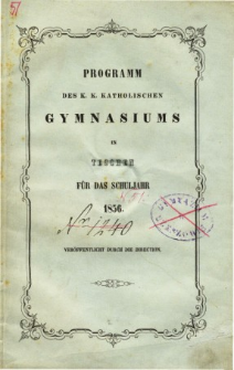 Programm des K. K. Katholischen Gymnasiums in Teschen fur das Schuljahr 1856
