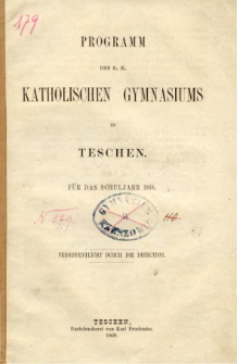 Programm des K. K. Katholischen Gymnasiums in Teschen fur das Schuljahr 1868