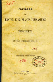 Programm des ersten K. K. Staats-Gymnasiums in Teschen fur das Schuljahr 1870-71