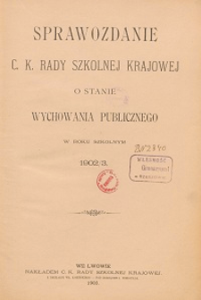 Sprawozdanie c. k. Rady szkolnej krajowej o stanie wychowania publicznego w roku szkolnym 1902/1903