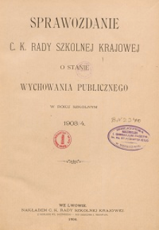 Sprawozdanie c. k. Rady szkolnej krajowej o stanie wychowania publicznego w roku szkolnym 1903/1904