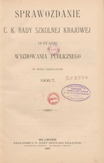 Sprawozdanie c. k. Rady szkolnej krajowej o stanie wychowania publicznego w roku szkolnym 1906/1907