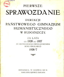 Sprawozdanie Dyrekcji Państwowego Gimnazjum Humanistycznego w Bydgoszczy za lata od 1920 do 1927 ze szczególnym uwzględnieniem roku szkolnego 1926/27