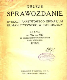 Sprawozdanie Dyrekcji Państwowego Gimnazjum Humanistycznego w Bydgoszczy za lata od 1927 do 1929 ze szczególnym uwzględnieniem roku szkolnego 1928/29